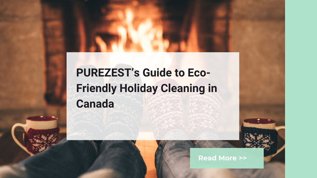 PUREZEST’s Guide to Eco-Friendly Holiday Cleaning in Canada