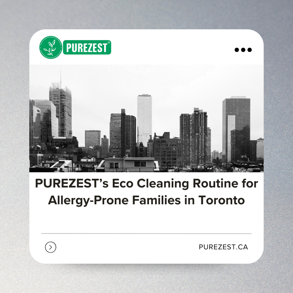 PUREZEST’s Eco Cleaning Routine for Allergy-Prone Families in Toronto